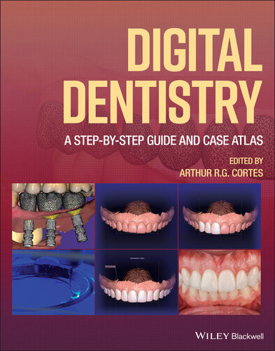 Digital Dentistry A Stepbystep Guide And Case Atlas Arthur R G Cortes