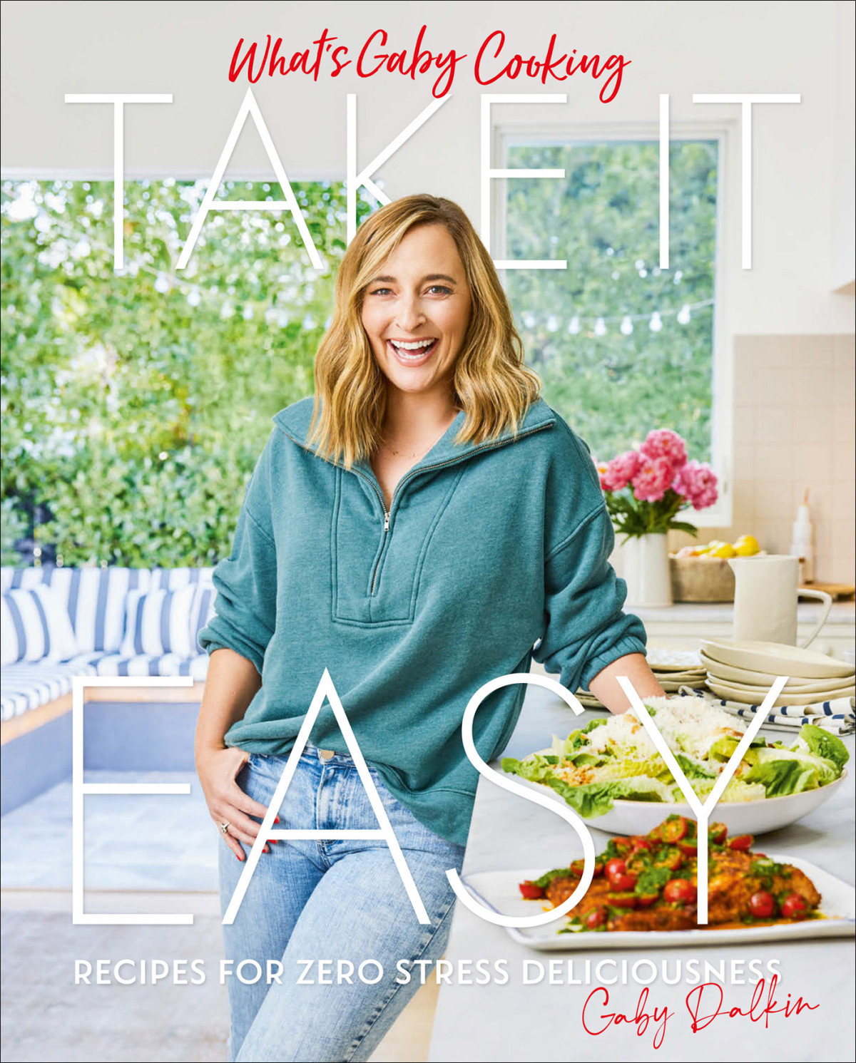 Whats Gaby Cooking Take It Easy Recipes For Zero Stress Deliciousness Gaby Dalkin