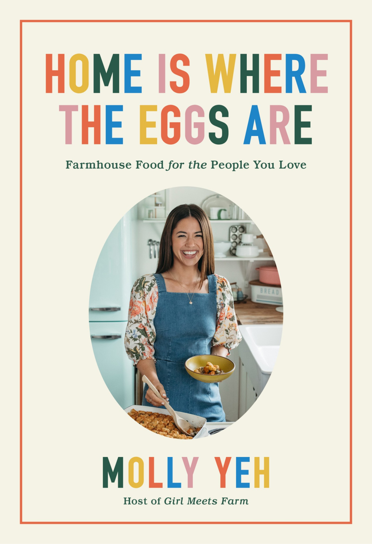 Home Is Where The Eggs Are Farmhouse Food For The People You Love Molly Yeh