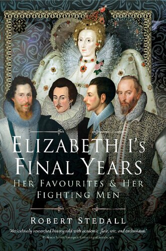 Elizabeth Is Final Years Her Favourites And Her Fighting Men Robert Stedall