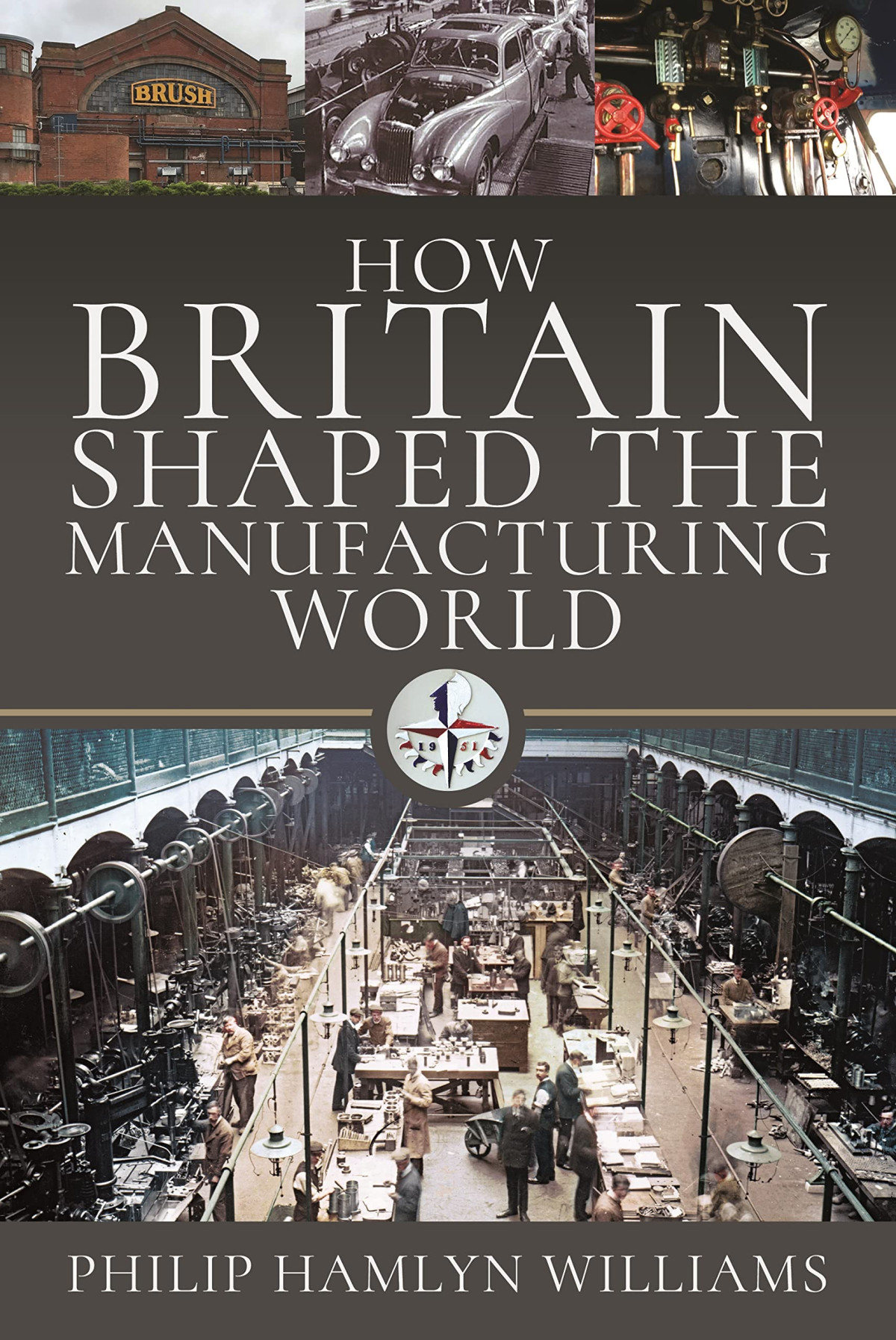 How Britain Shaped The Manufacturing World Philip Hamlyn Williams