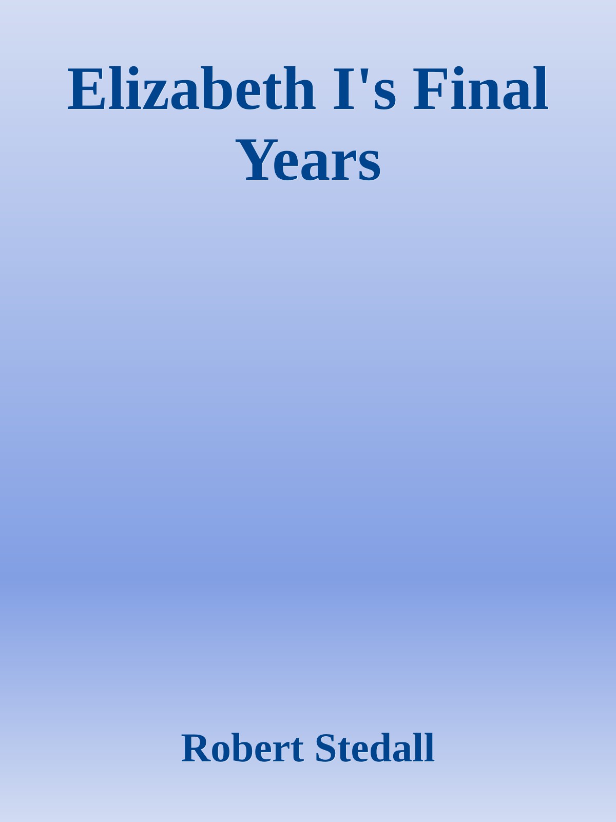 Elizabeth Is Final Years Robert Stedall
