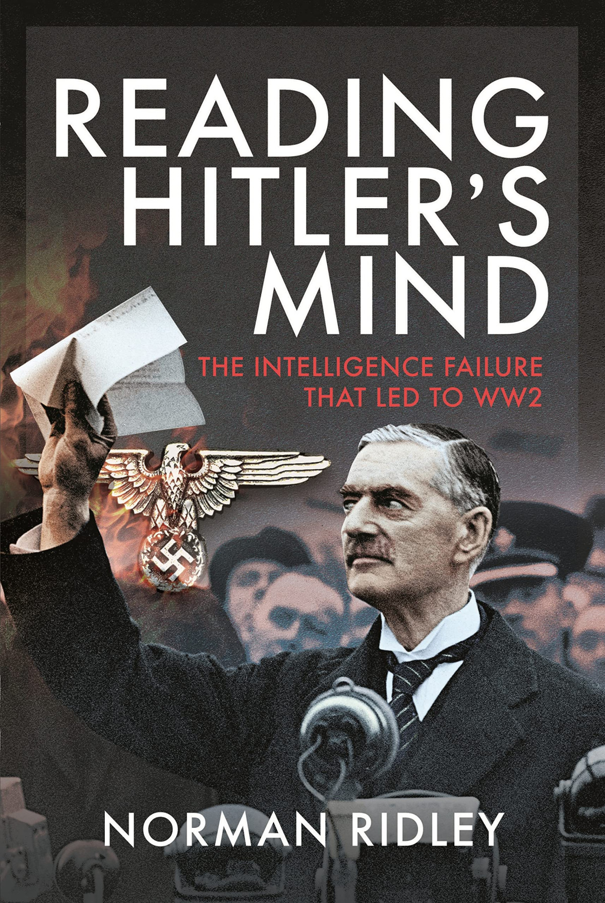 Reading Hitlers Mind The Intelligence Failure That Led To Ww2 Norman Ridley