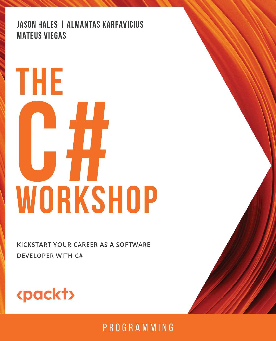 The C Workshop Kickstart Your Career As A Software Developer With C 1st Edition Jason Hales