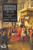 Imperial Germany 18671918 Politics Culture And Society In An Authoritarian State Wolfgang J Mommsen