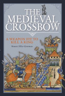 The Medieval Crossbow A Weapon Fit To Kill A King Stuart Ellisgorman