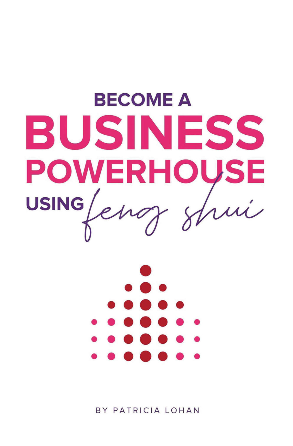 Become A Business Powerhouse Using Feng Shui How To 10x Your Results Without Working Any Harder Lohan