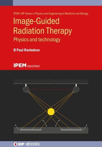 Image Guided Radiation Therapy Physics And Technology B Paul Ravindran