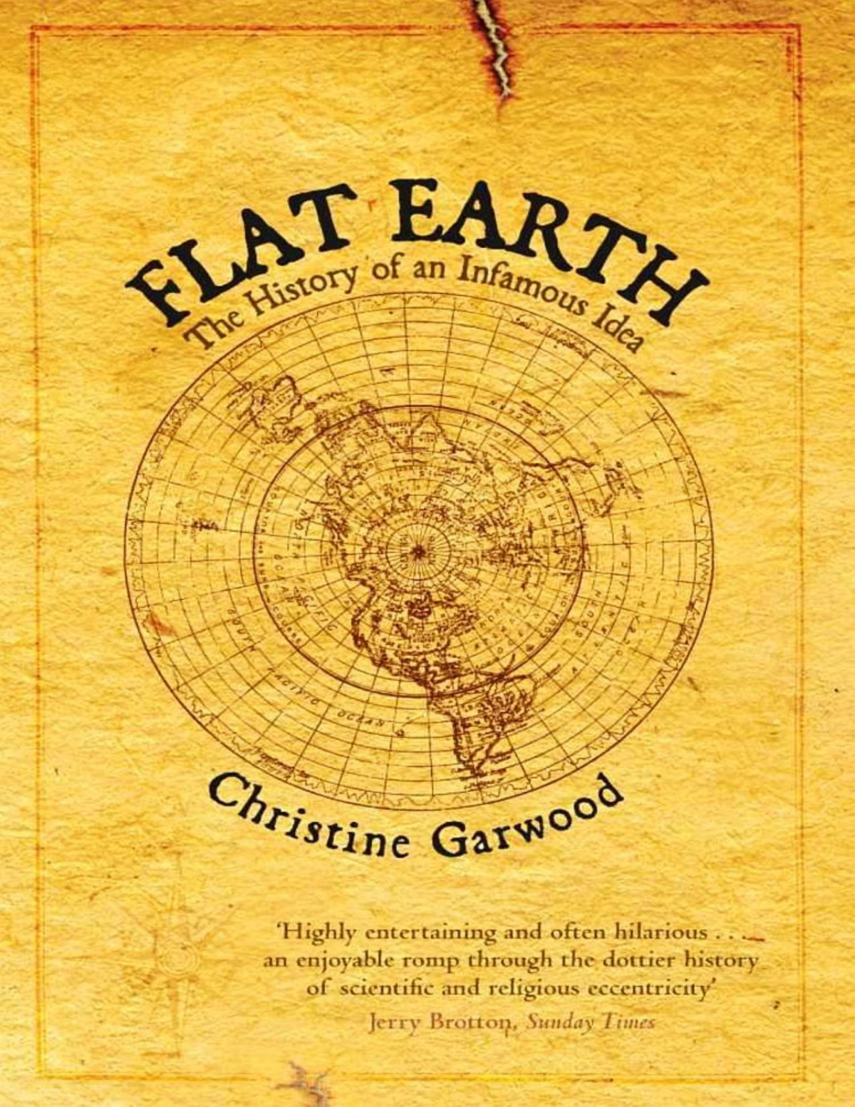 Flat Earth The History Of An Infamous Idea Christine Garwood
