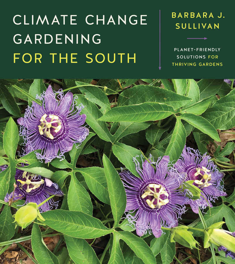 Climate Change Gardening For The South Barbara J Sullivan