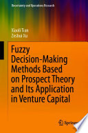 Fuzzy Decisionmaking Methods Based On Prospect Theory And Its Application In Venture Capital Xiaoli Tian