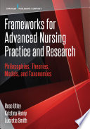 Frameworks For Advanced Nursing Practice And Research Philosophies Theories Models And Taxonomies Rose Utley