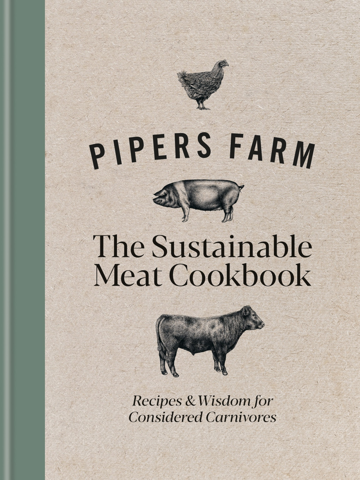 Pipers Farm The Sustainable Meat Cookbook Recipes Wisdom For Considered Carnivores 1st Edition Abby Allen