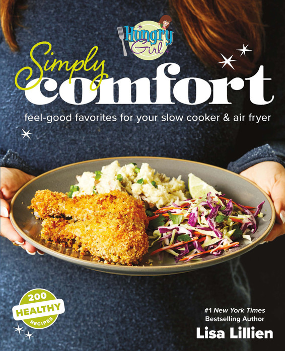 Hungry Girl Simply Comfort Feelgood Favorites For Your Slow Cooker Air Frye Lisa Lillien