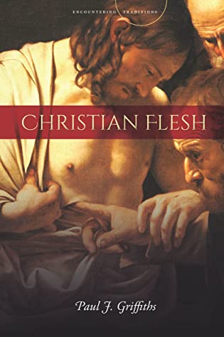 Christian Flesh Paul J Griffiths