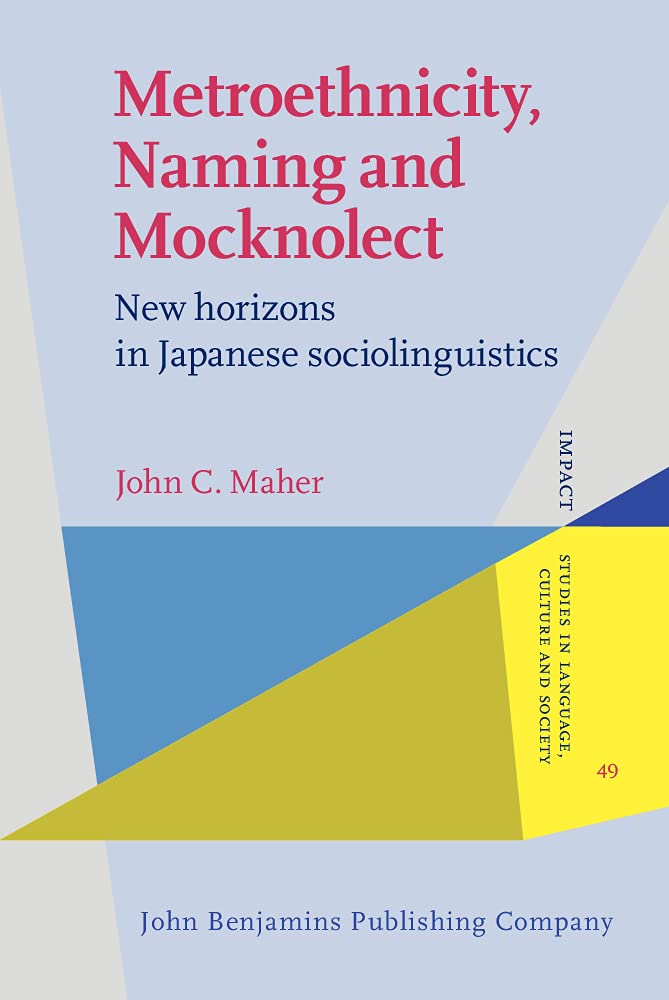 Metroethnicity Naming And Mocknolect New Horizons In Japanese Sociolinguistics John C Maher