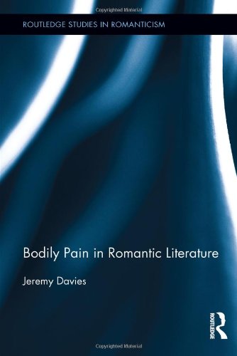 Bodily Pain In Romantic Literature 1st Edition Jeremy Davies