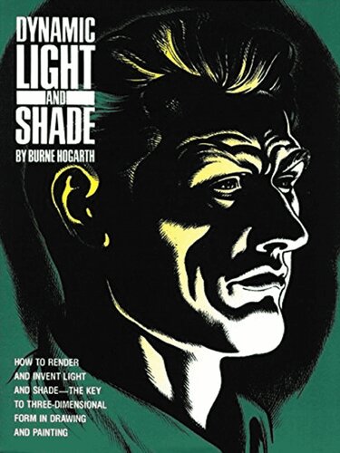 Dynamic Light And Shade How To Render And Invent Light And Shade The Key To Threedimensional Form In Drawing And Painting Paperback Ed Nachdr Burne Hogarth