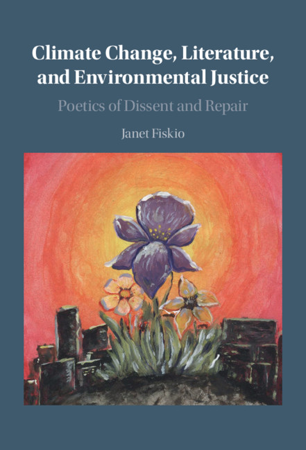 Climate Change Literature And Environmental Justice Poetics Of Dissent And Repair Janet Fiskio