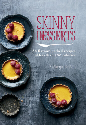 Skinny Desserts 80 Flavourpacked Recipes Of Less Than 300 Calories Kathryn Bruton