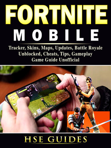 Fortnite Mobile Tracker Skins Maps Updates Battle Royale Unblocked Cheats Tips Gameplay Game Guide Unofficial Hse Games