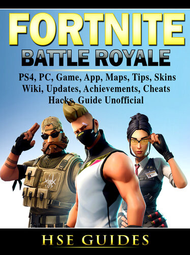 Fortnite Battle Royale Ps4 Pc Game App Maps Tips Skins Wiki Updates Achievements Cheats Hacks Guide Unofficial Hse Games