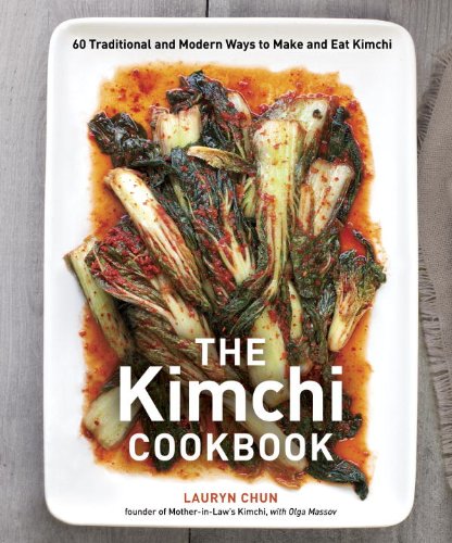 The Kimchi Cookbook 60 Traditional And Modern Ways To Make And Eat Kimchi Lauryn Chun