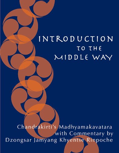 Introduction To The Middle Way Chandrakirtis Madhyamakavatara With Commentary By Dzongsar Jamyang Khyentse Rinpoche Chandrakirti Dzongsar Jamyang Khyentse Rinpoche Alex Trisoglio