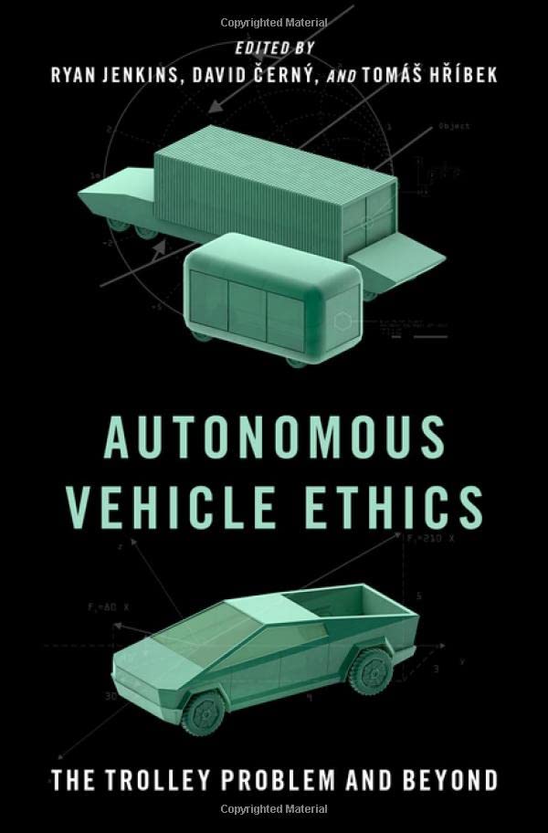 Autonomous Vehicle Ethics The Trolley Problem And Beyond Ryan Jenkins