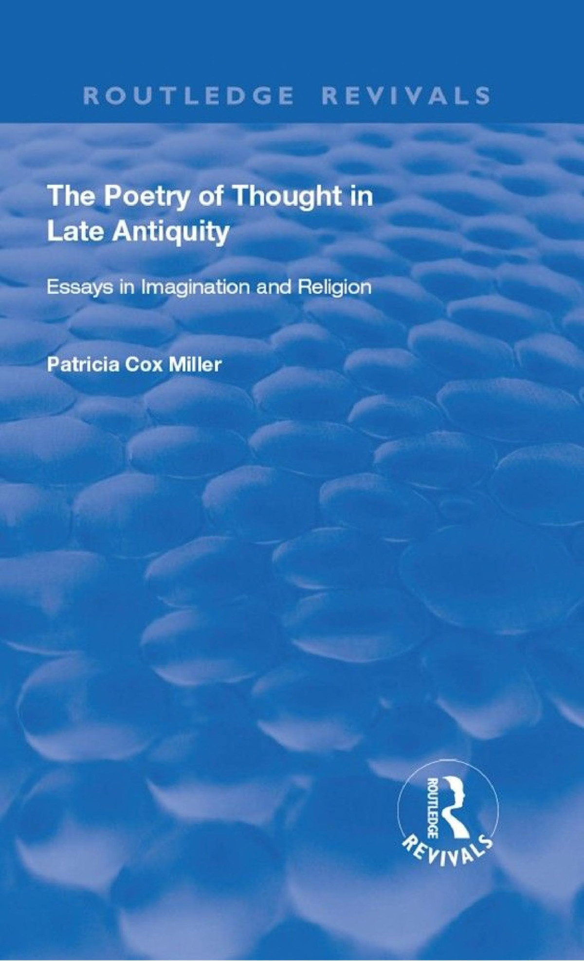 The Poetry Of Thought In Late Antiquity Essays In Imagination And Religion Reprint Patricia Cox Miller