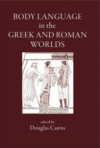 Body Language In The Greek And Roman Worlds Illustrated Douglas L Cairns Professor Of Classics Douglas Cairns