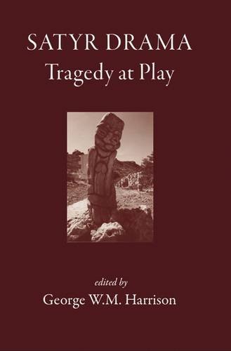 Satyr Drama Tragedy At Play George W M Harrison Ed