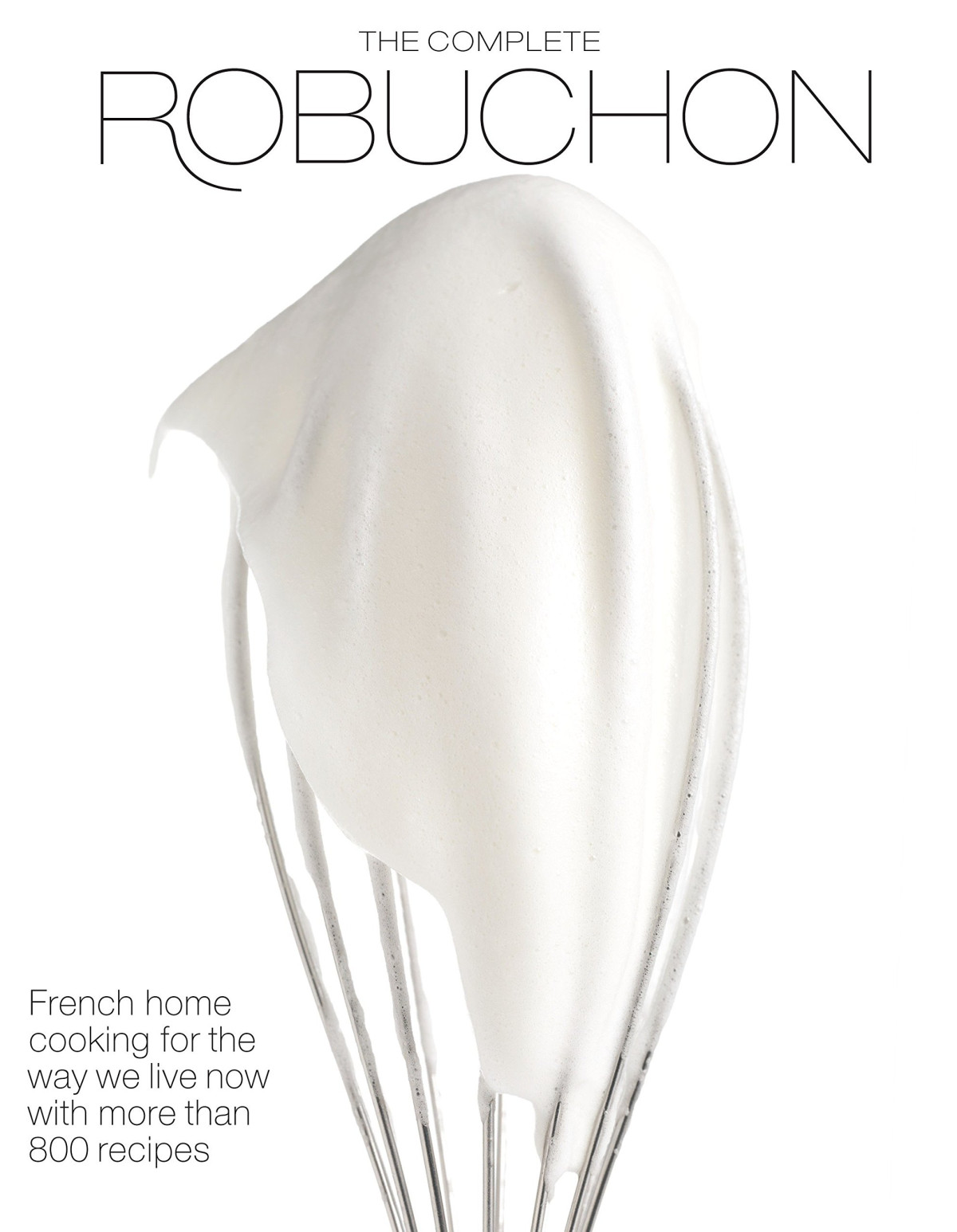 The Complete Robuchon French Home Cooking For The Way We Live Now With More Than 800 Recipes A Cookbook 1st Edition Jol Robuchon