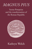 Magnus Pius Sextus Pompeius And The Transformation Of The Roman Republic Kathryn Welch