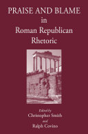 Praise And Blame In Roman Republican Rhetoric Ralph Covino Christopher Smith