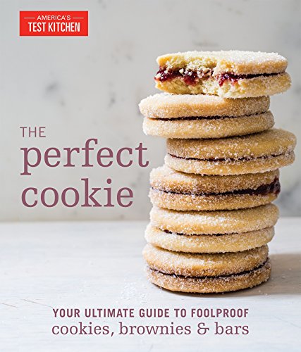 The Perfect Cookie Your Ultimate Guide To Foolproof Cookies Brownies Bars Americas Test Kitchen Editor