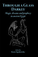 Through A Glass Darkly Magic Dreams And Prophecy In Ancient Egypt Kasia Szpakowska