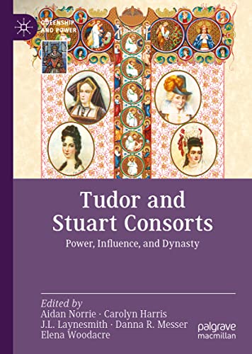 Tudor And Stuart Consorts Power Influence And Dynasty 1st Ed 2022 Aidan Norrie