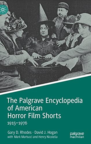 The Palgrave Encyclopedia Of American Horror Film Shorts 19151976 1st Ed 2022 Gary D Rhodes
