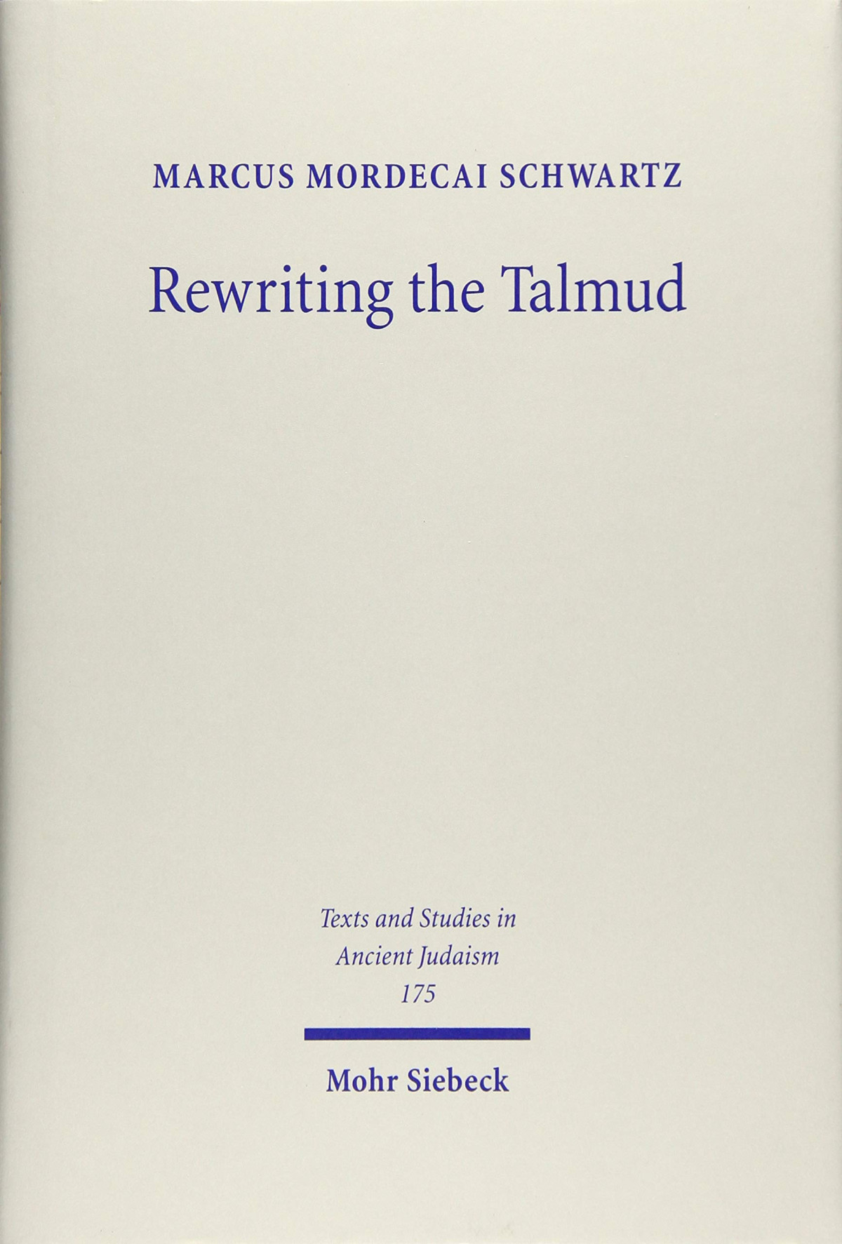 Rewriting The Talmud The Fourth Century Origins Of Bavil Rosh Hashanah Marcus Mordecai Schwartz