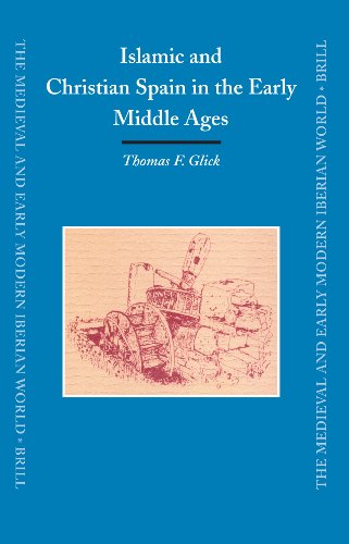 Islamic And Christian Spain In The Early Middle Ages Medieval And Early Modern Iberian World Medieval And Early Modern Iberian World 27 2nd Edition Thomas F Glick