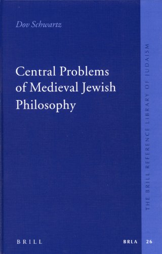 Central Problems Of Medieval Jewish Philosophy The Brill Reference Library Of Judaism The Brill Reference Library Of Judaism 26 1st Edition Dov Schwartz