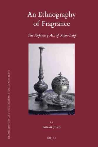 An Ethnography Of Fragrance Islamic History And Civilization English And Arabic Edition Illustrated Dinah Jung
