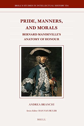Pride Manners And Morals Bernard Mandevilles Anatomy Of Honour Andrea Branchi