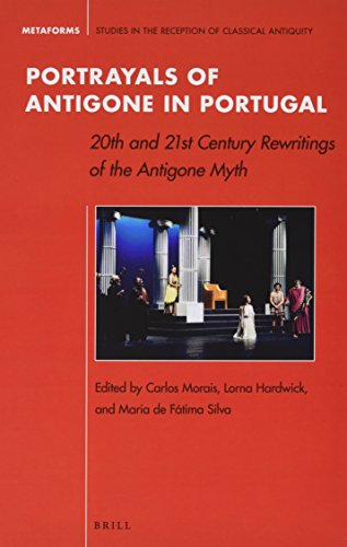 Portrayals Of Antigone In Portugal 20th And 21st Century Rewritings Of The Antigone Myth Metaforms 9 English And Ancient Greek Edition Bilingual Carlos Morais Editor