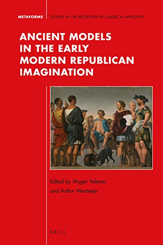 Ancient Models In The Early Modern Republican Imagination Illustrated Wyger Velema