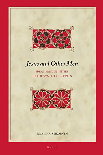 Jesus And Other Men Ideal Masculinities In The Synoptic Gospels 1st Susanna Asikainen