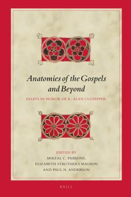 Anatomies Of The Gospels And Beyond Essays In Honor Of R Alan Culpepper Mikeal C Parsons Elizabeth Struthers Malbon Paul N Anderson