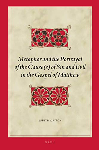 Metaphor And The Portrayal Of The Causes Of Sin And Evil In The Gospel Of Matthew Biblical Interpretation Series 182 Judith V Stack