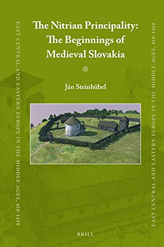 The Nitrian Principality The Beginnings Of Medieval Slovakia East Central And Eastern Europe In The Middle Ages 4501450 English And English Edition Bilingual Jn Steinhbel